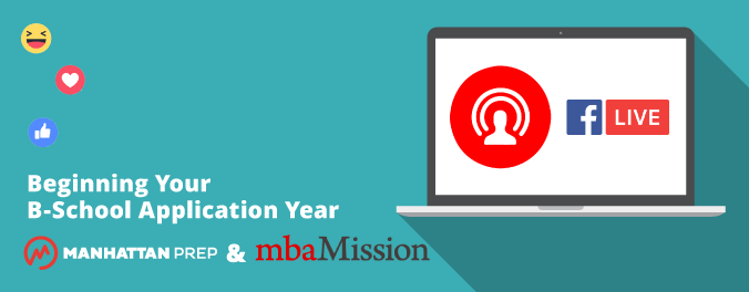 Manhattan Prep GMAT Blog - Beginning Your B-School Application Year: Facebook Live