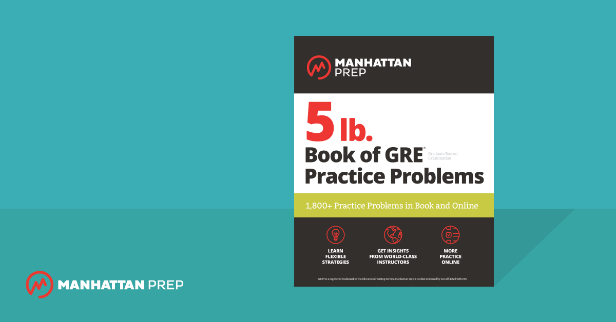 Manhattan Prep GRE Blog - The NEW Manhattan Prep 5 lb. Book of GRE Practice Problems is Out Now! by Mary Richter